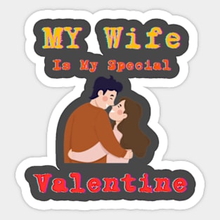 My wife is my special Valentine Sticker